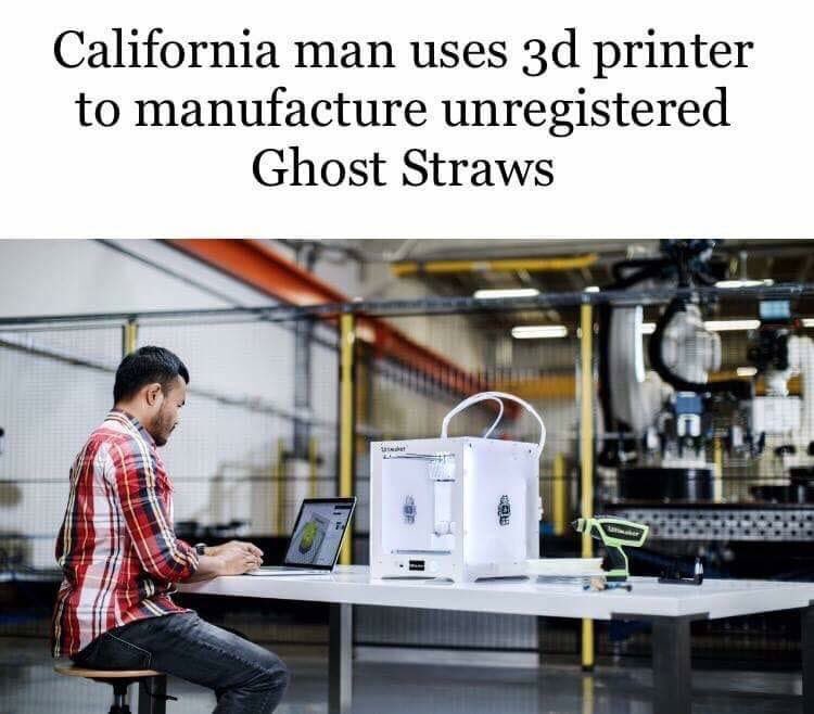 illegal straws - California man uses 3d printer to manufacture unregistered Ghost Straws