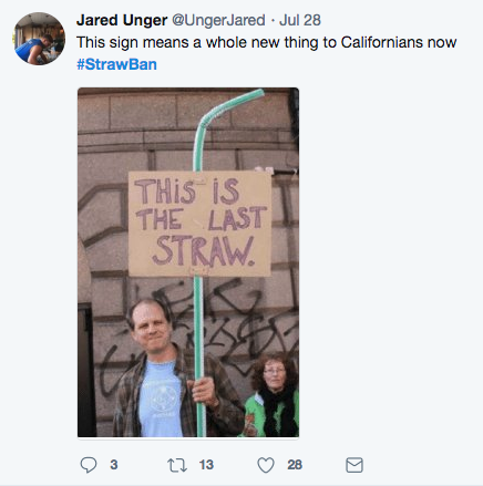 funny protest signs - Jared Unger Jared Jul 28 This sign means a whole new thing to Californians now THis is The Last Straw. 93 12 13 28