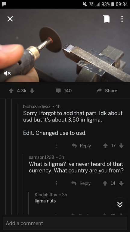 Funny ligma screenshot that says Sorry I forgot to add that part. Idk about usd but it's about 3.50 in ligma. Edit. Changed use to usd. 17 samson1228 3h What is ligma? Ive never heard of that currency. What country are you from? 14 KindaFilthy 3