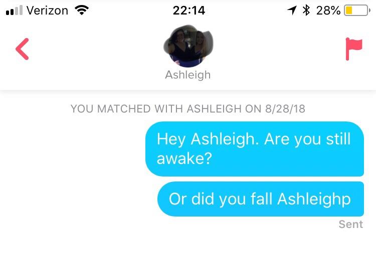 tinder - communication - .11 Verizon 1 28% O Ashleigh You Matched With Ashleigh On 82818 Hey Ashleigh. Are you still awake? Or did you fall Ashleighp Sent