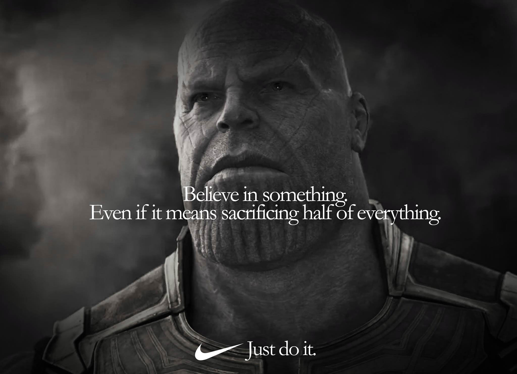 Nike Ad spoof of Thanos in black and white with the text 'believe in something. even if it means sacrificing half of everything.'