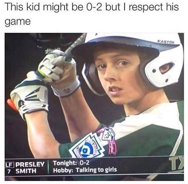 sports memes for kids - This kid might be 02 but I respect his game Easton Lf Presley 7 Smith Tonight 02 Hobby Talking to girls