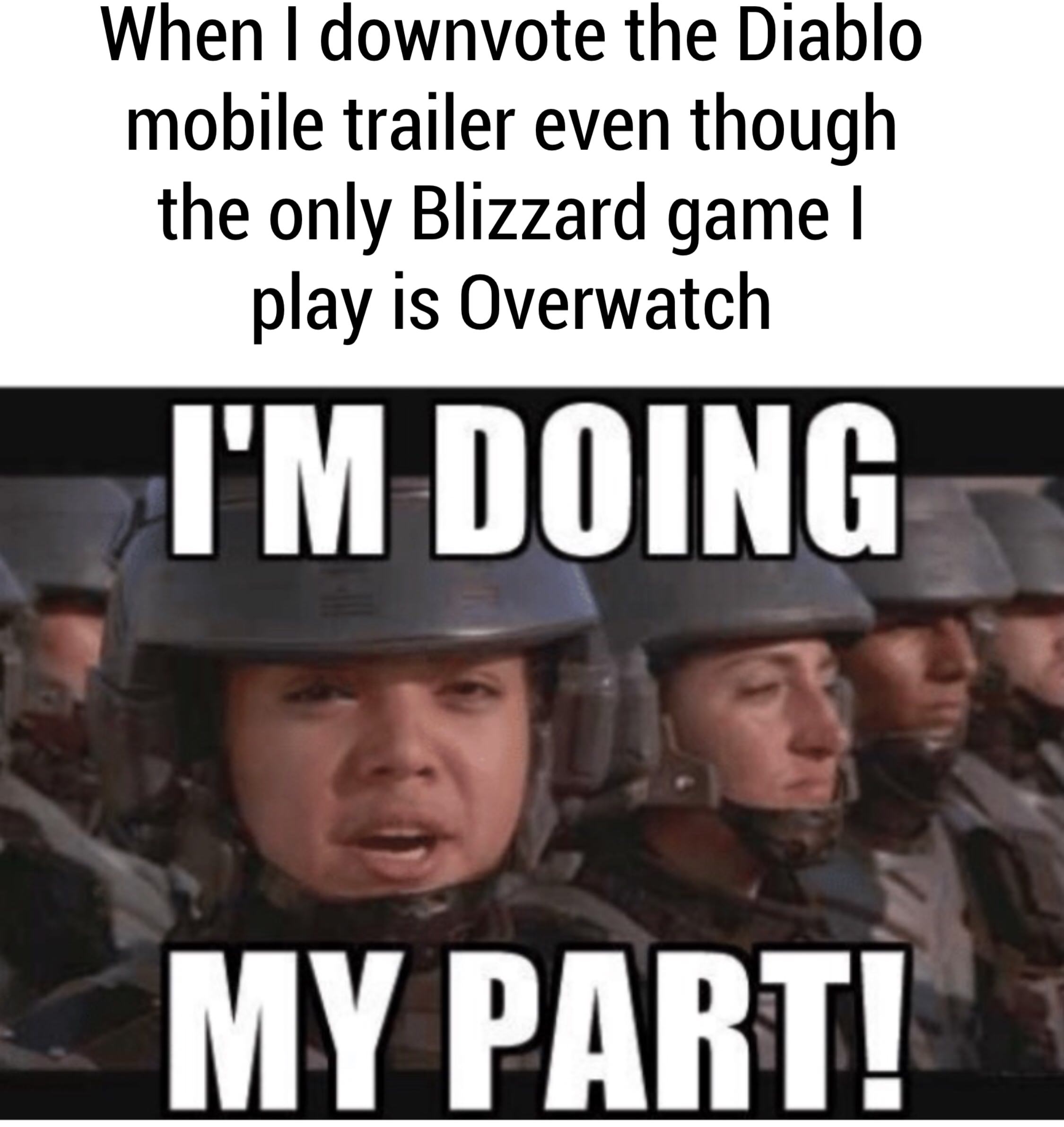 diablo mobile meme - When I downvote the Diablo mobile trailer even though the only Blizzard game! play is Overwatch I'M Doing My Part!