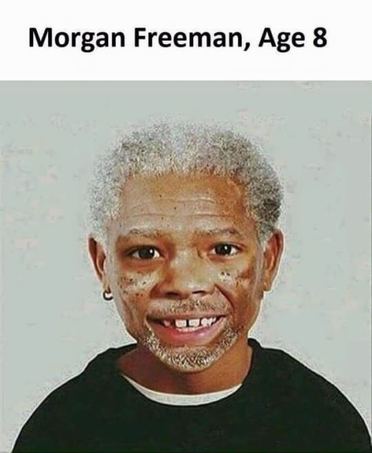 dank meme - 8 year old morgan freeman - Morgan Freeman, Age 8