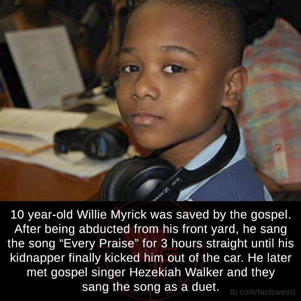 photo caption - 10 yearold Willie Myrick was saved by the gospel. After being abducted from his front yard, he sang, the song "Every Praise" for 3 hours straight until his kidnapper finally kicked him out of the car. He later met gospel singer Hezekiah Wa