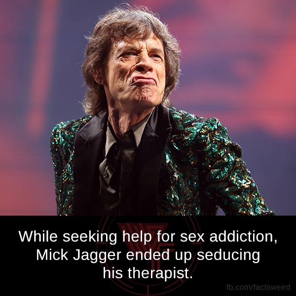While seeking help for sex addiction, Mick Jagger ended up seducing his therapist. fb.comfactsweird