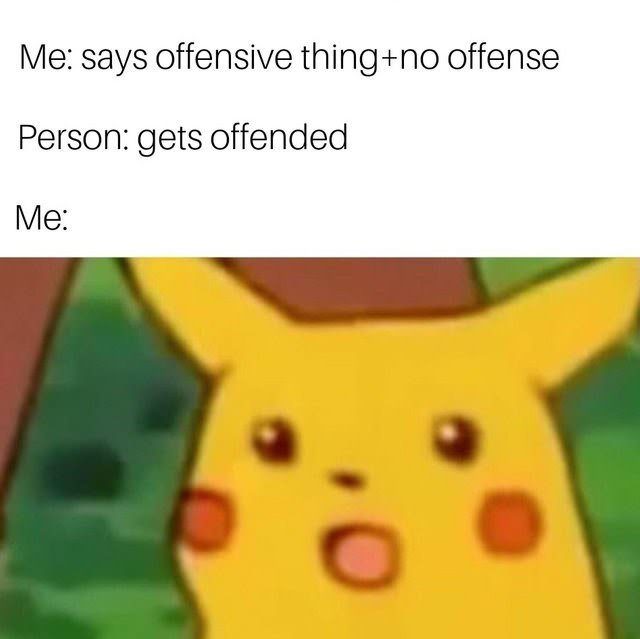 suicidal meme - Me says offensive thingno offense Person gets offended Me