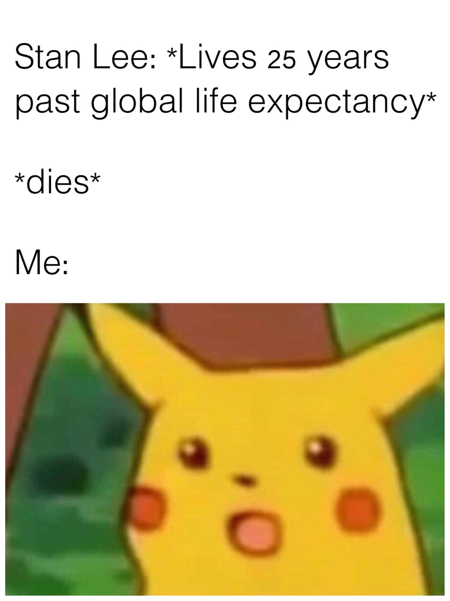 surprised pikachu meme - Stan Lee Lives 25 years past global life expectancy dies Me