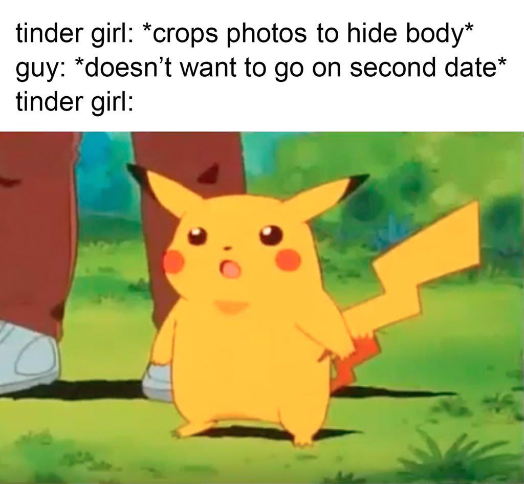 surprised pikachu full body - tinder girl crops photos to hide body guy doesn't want to go on second date tinder girl