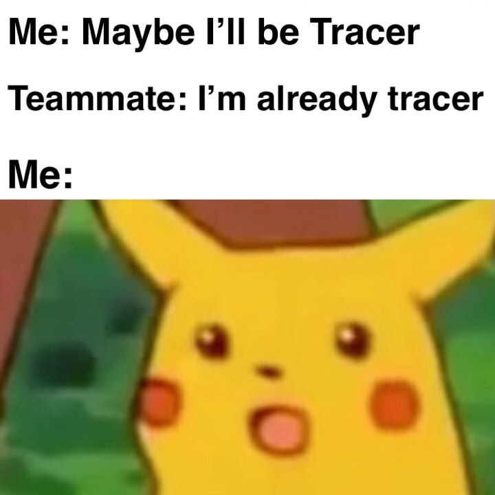 surprised pikachu meme anime - Me Maybe I'll be Tracer Teammate I'm already tracer Me