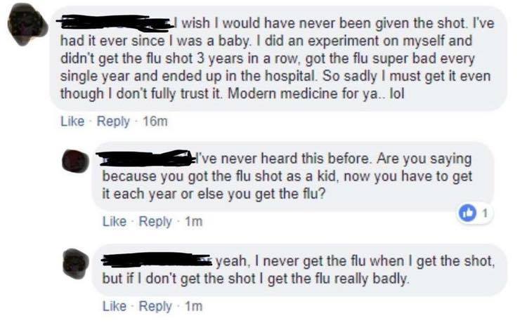 stupid anti vaxxers reddit - I wish I would have never been given the shot. I've had it ever since I was a baby. I did an experiment on myself and didn't get the flu shot 3 years in a row, got the flu super bad every single year and ended up in the hospit
