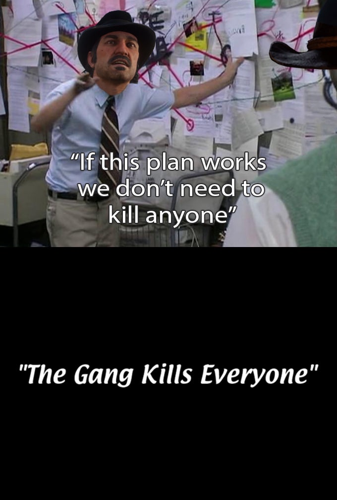 memes - dutch has a plan - "If this plan works we don't need to kill anyone" "The Gang Kills Everyone"