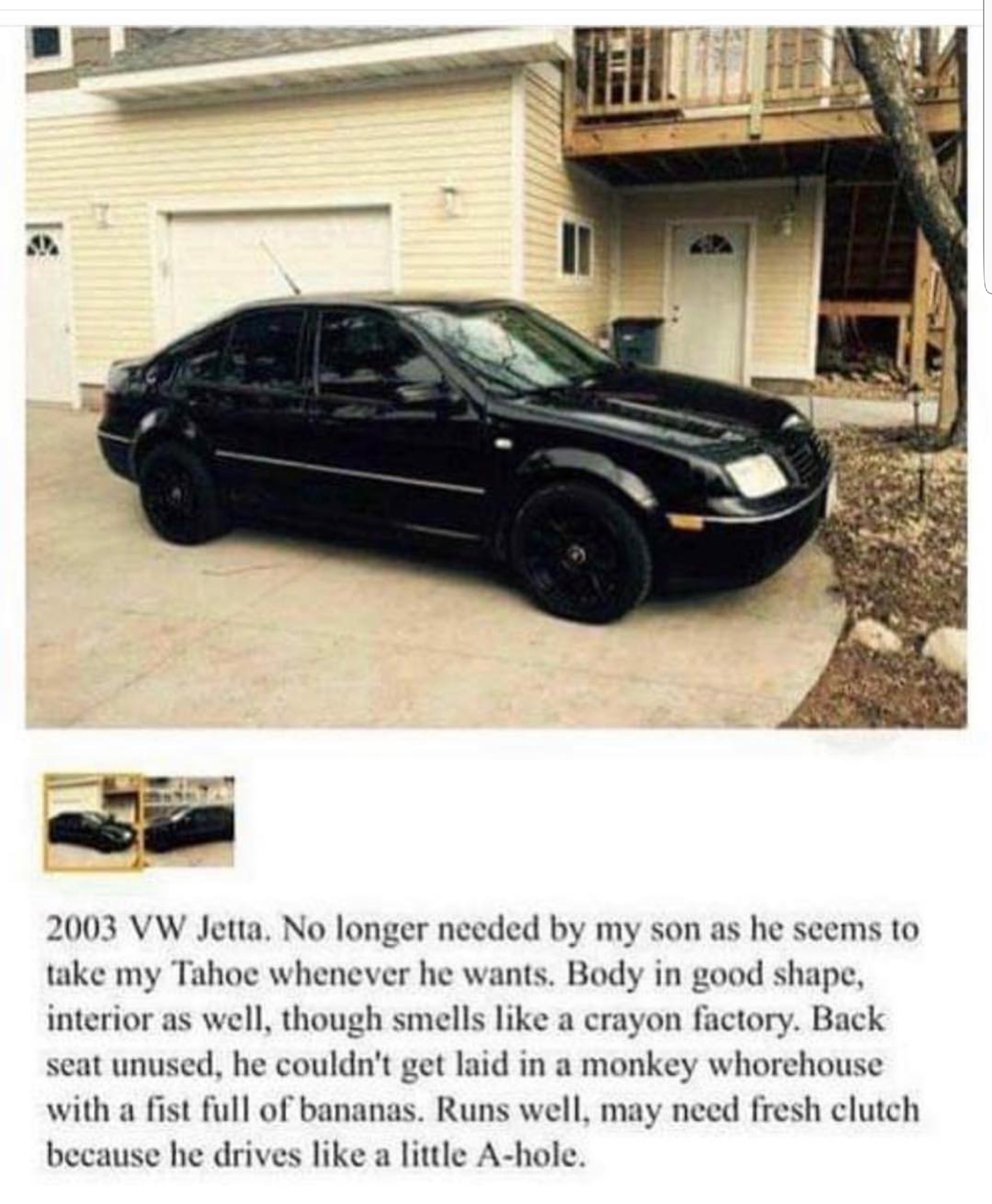 craigslist ad on vw jetta memes - 2003 Vw Jetta. No longer needed by my son as he seems to take my Tahoe whenever he wants. Body in good shape, interior as well, though smells a crayon factory. Back seat unused, he couldn't get laid in a monkey whorehouse