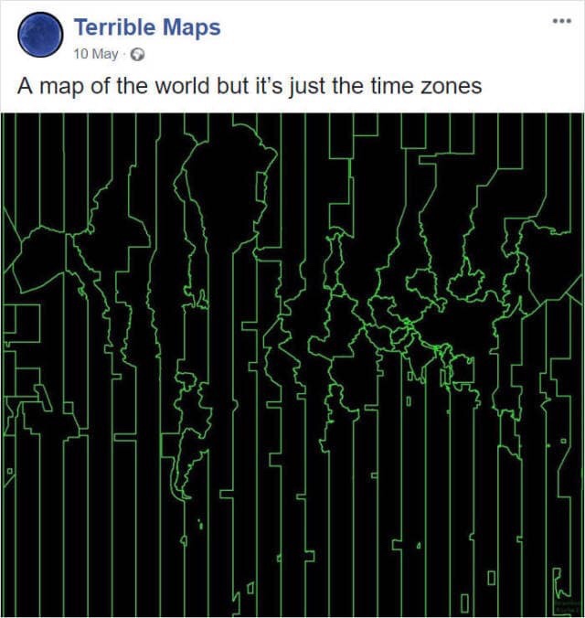 Map - Terrible Maps 10 May A map of the world but it's just the time zones .