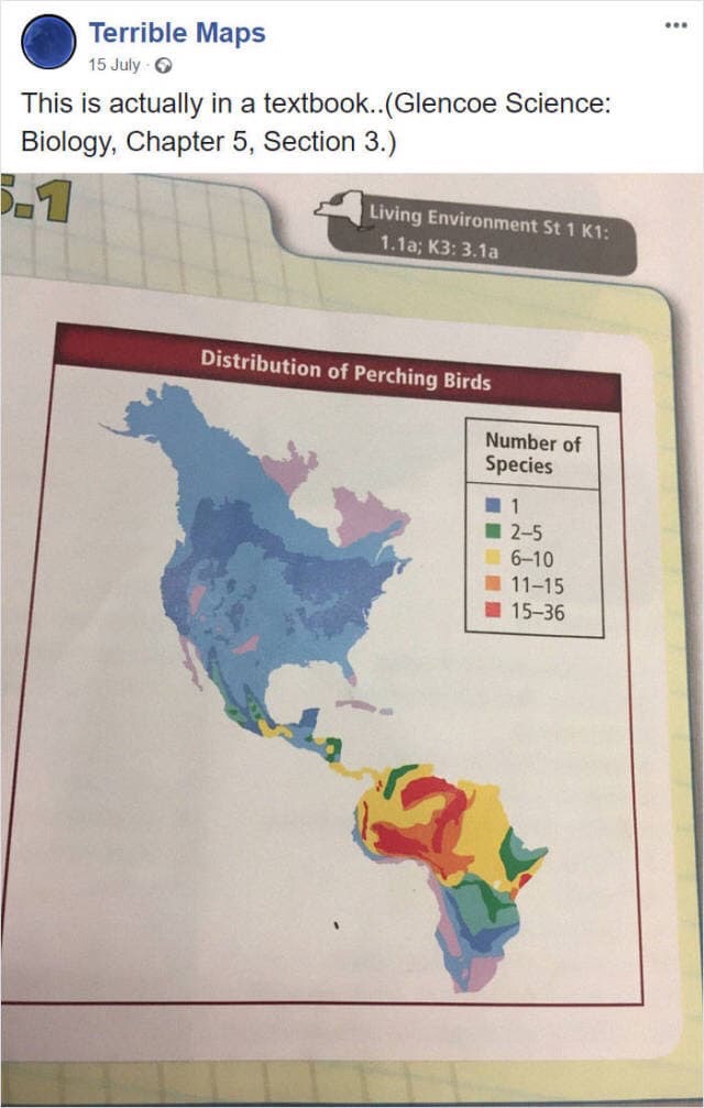 south america fail - Terrible Maps 15 July This is actually in a textbook..Glencoe Science Biology, Chapter 5, Section 3. D. Living Environment St 1 K1 1.1a; K3 3.1a Distribution of Perching Birds Number of Species 25 610 1115 1536