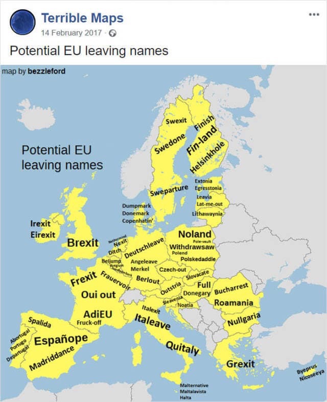 maps that are so bad they re good - Terrible Maps Potential Eu leaving names map by bezzleford Swexit Finish Swedone Potential Eu leaving names Finland Helsinkhole Sweparture F Irexit Extonia Egresstonia Leavia Dumpmark Latmeout Donemark Lithawaynia Copen