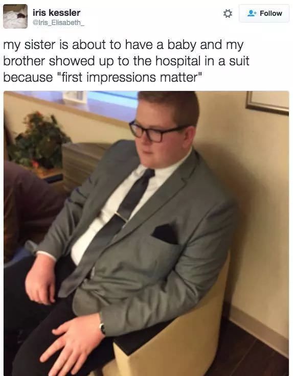 first impressions matter meme - iris kessler my sister is about to have a baby and my brother showed up to the hospital in a suit because "first impressions matter"