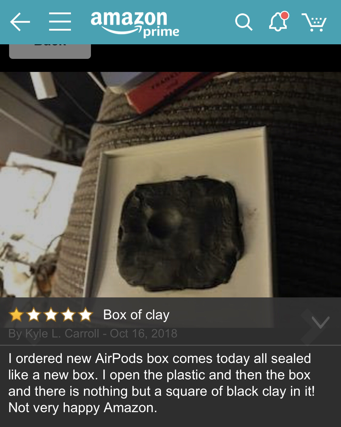 amazon reviews - photo caption - t amazon Qq prime tttBox of clay By Kyle L. Carroll I ordered new AirPods box comes today all sealed a new box. I open the plastic and then the box and there is nothing but a square of black clay in it! Not very happy Amaz