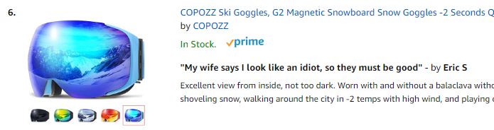 amazon reviews - jaw - Copozz Ski Goggles, G2 Magnetic Snowboard Snow Goggles 2 Seconds Q by Copozz In Stock. vprime "My wife says I look an idiot, so they must be good" by Erics Excellent view from inside, not too dark. Worn with and without a balaclava 