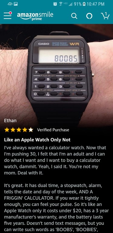 amazon reviews - multimedia - @ 91% @ amazonsmile Q O Casio Watano Wr 80085 Crofa Sto Ethan Verified Purchase an Apple Watch Only Not I've always wanted a calculator watch. Now that I'm pushing 30, I felt that I'm an adult and I can do what I want and I w