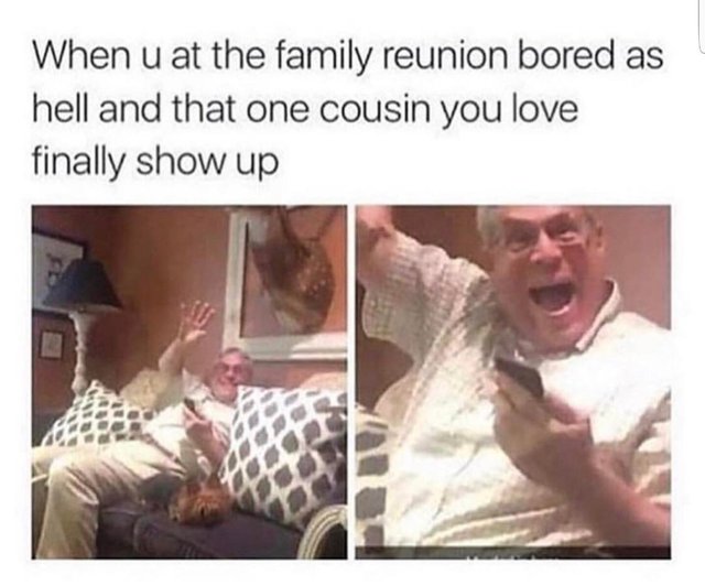 wholesome meme of a photo caption - When u at the family reunion bored as hell and that one cousin you love finally show up