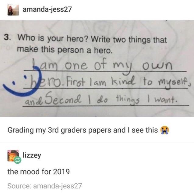 wholesome meme of a am my own hero meme - amandajess27 3. Who is your hero? Write two things that make this person a hero. bam one of my own bero. First lam kind to myself, and Second I do things I want. Grading my 3rd graders papers and I see this lizzey
