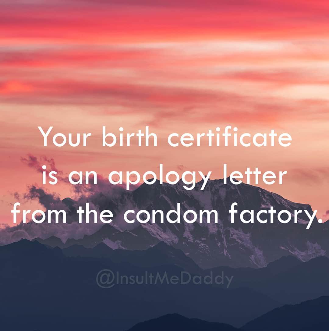 sky - Your birth certificate is an apology letter from the condom factory Me Daddy