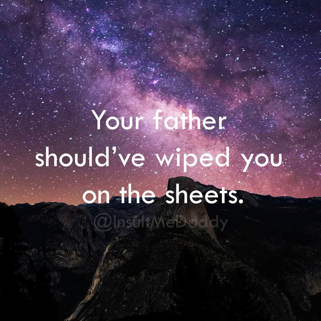 milky way - Your father should've wiped you on the sheets. ltMeDaddy