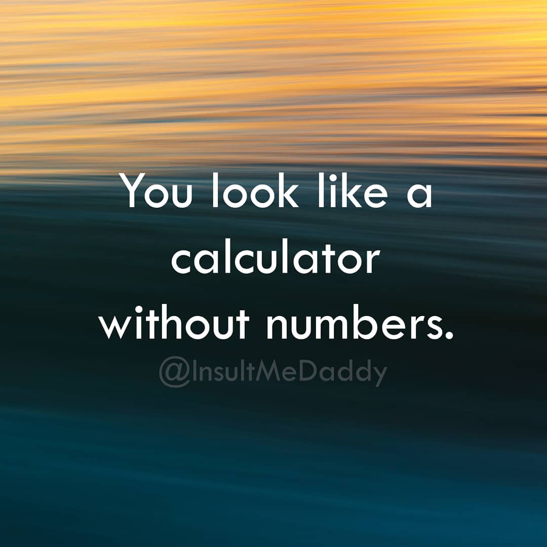 cool poems - You look a calculator without numbers.