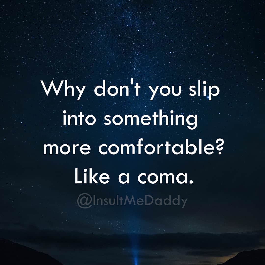sky - Why don't you slip into something more comfortable? a coma.