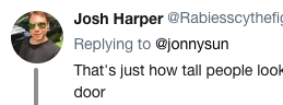 tweet - animal - Josh Harper That's just how tall people look door