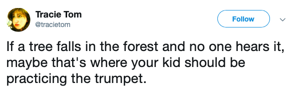 government of canada - Tracie Tom If a tree falls in the forest and no one hears it, maybe that's where your kid should be practicing the trumpet.