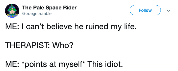 thuiszorg dat - The Pale Space Rider v Me I can't believe he ruined my life. Therapist Who? Me points at myself This idiot.