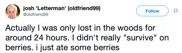 all lives matter tweets - josh 'Letterman' oldfriend99 Actually I was only lost in the woods for around 24 hours. I didn't really "survive" on berries. i just ate some berries