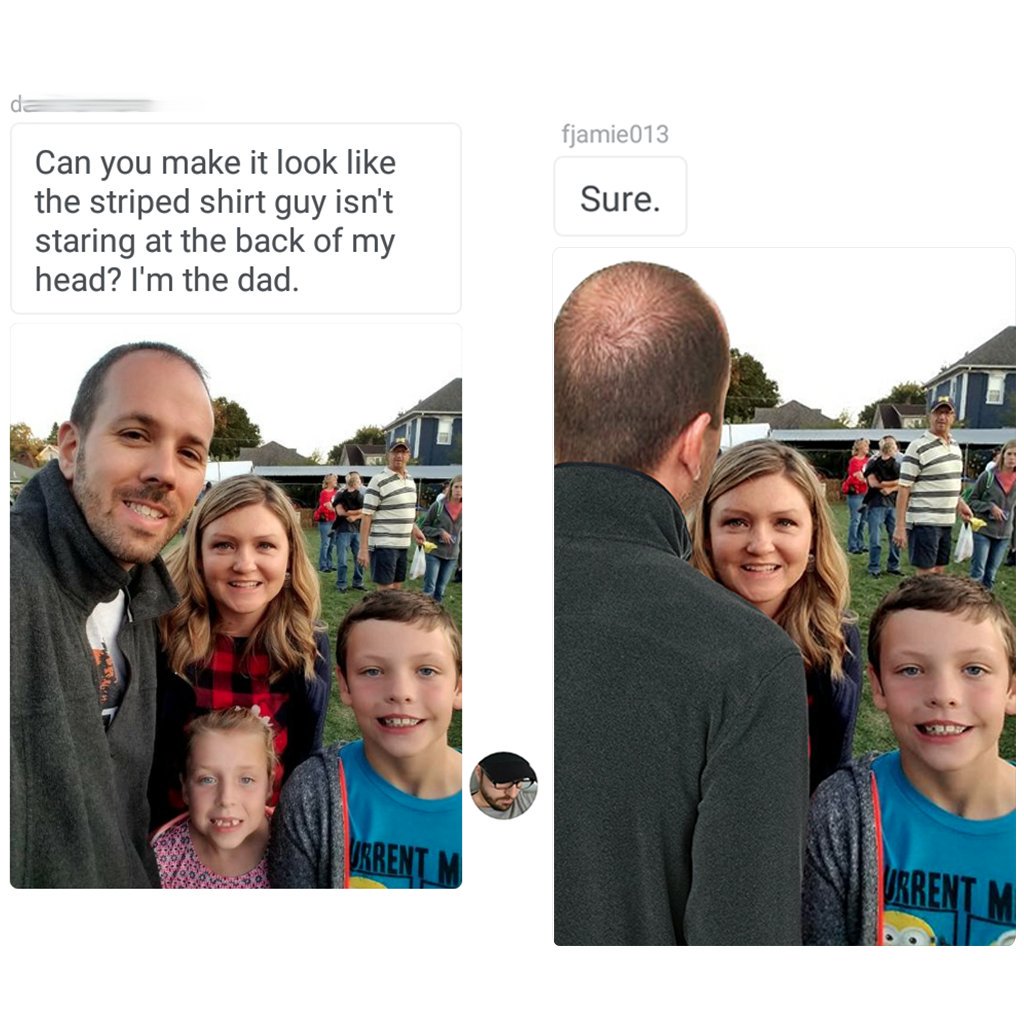 james fridman photoshop - fjamie013 Sure. Can you make it look the striped shirt guy isn't staring at the back of my head? I'm the dad. Vrrent M Urrentn