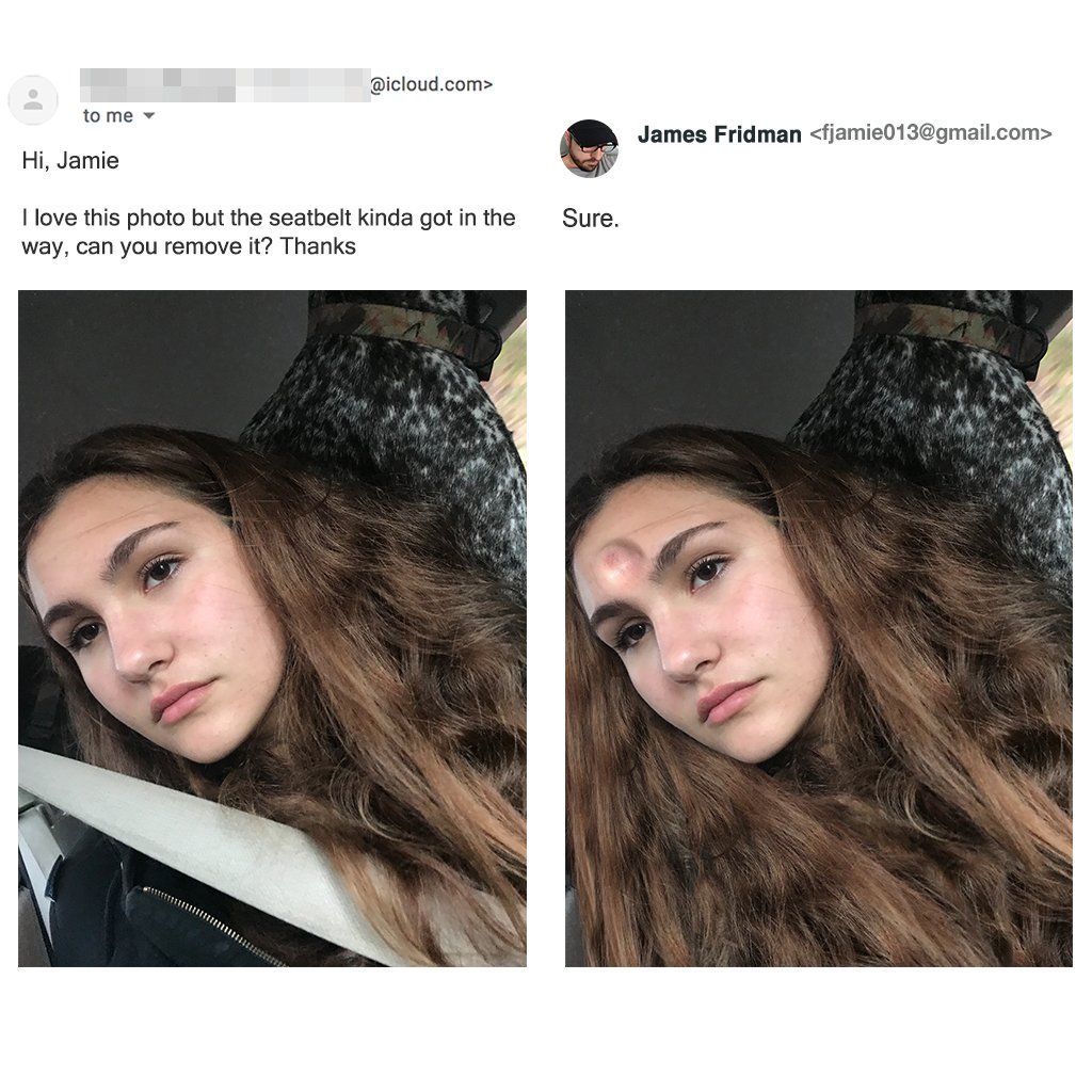 james fridman photoshop - .com> to me James Fridman  Hi, Jamie Sure. I love this photo but the seatbelt kinda got in the way, can you remove it? Thanks 1111111
