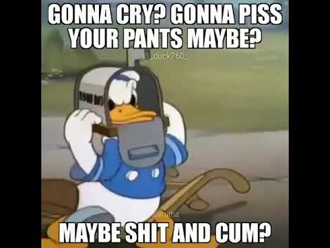 gonna cry donald duck - Gonna Cry Gonna Piss Your Pants Maybe? w duck760 ya Maybe Shit And Cum?