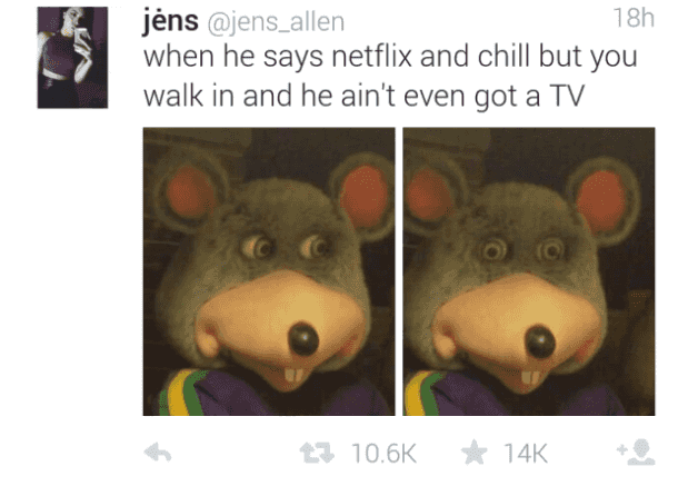 netflix and chill meme - jens 18h when he says netflix and chill but you walk in and he ain't even got a Tv 1 14K