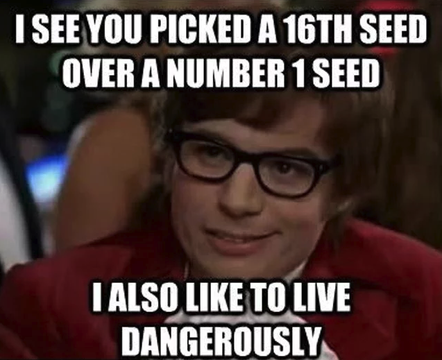 photo caption - I See You Picked A 16TH Seed Over A Number 1 Seed I Also To Live Dangerously
