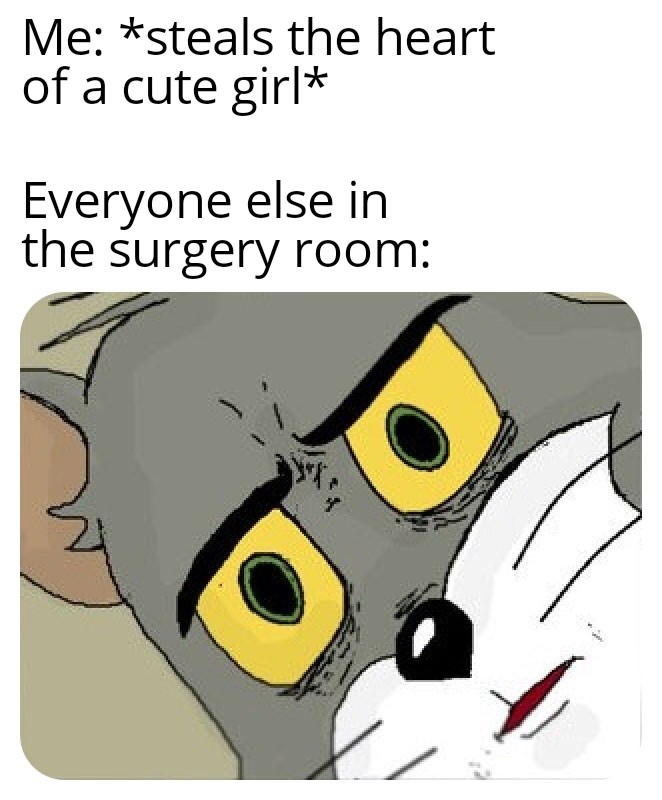 Unsettled Tom Meme about stealing a girls heart in a surgery room
