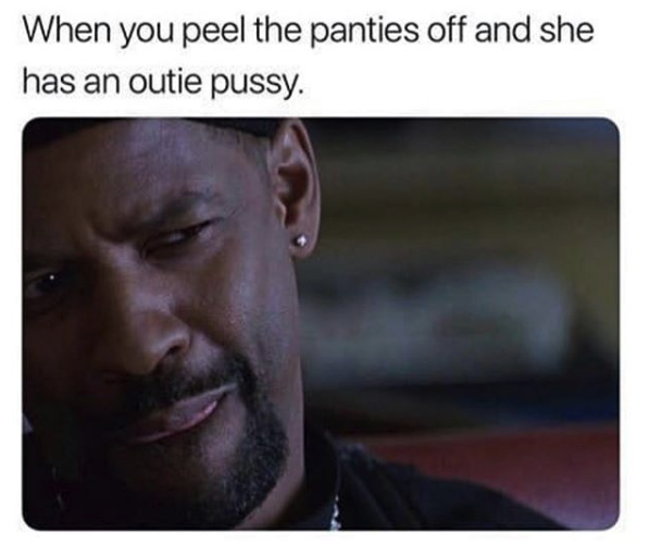 nasty memes - denzel washington training day meme - When you peel the panties off and she has an outie pussy.