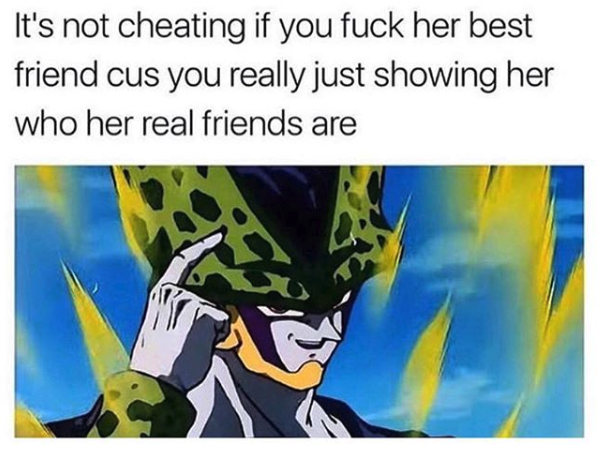 nasty memes - cell roll safe - It's not cheating if you fuck her best friend cus you really just showing her who her real friends are