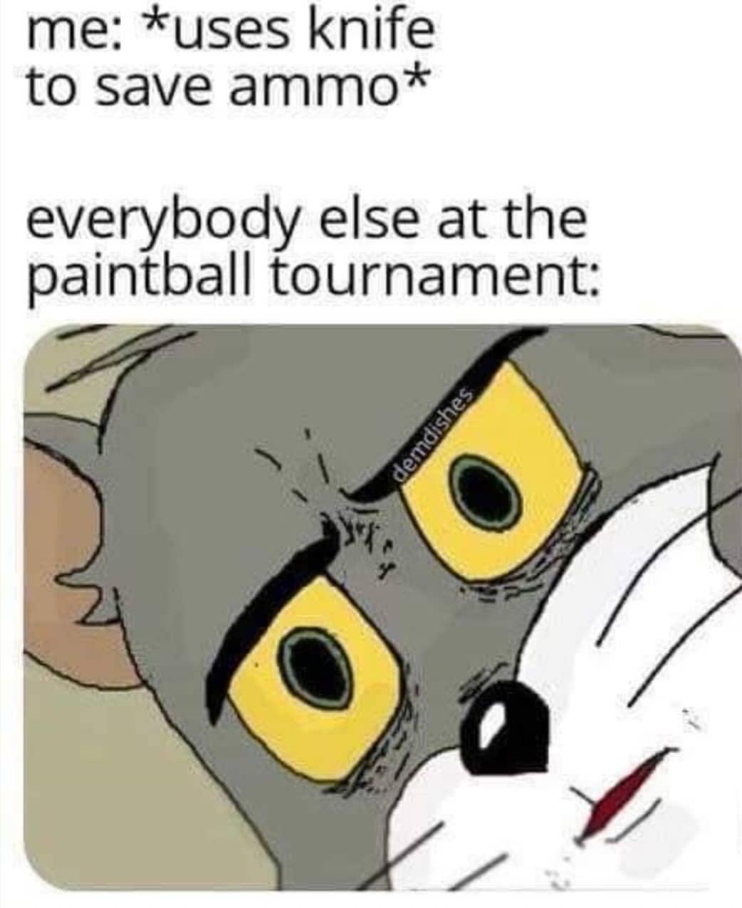 paintball knife meme - me uses knife to save ammo everybody else at the paintball tournament demdishes