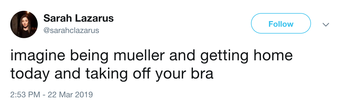Robert Mueller Special Report Funny Tweets - 'imagine being Mueller and getting home today and taking off your bra'