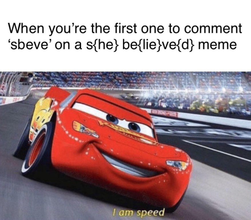 disney cars - When you're the first one to comment 'sbeve'on a s{he} be{lie}ve{d} meme I am speed