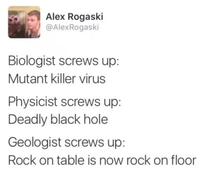 Funny science memes about when biologists, physicists and geologist screw up