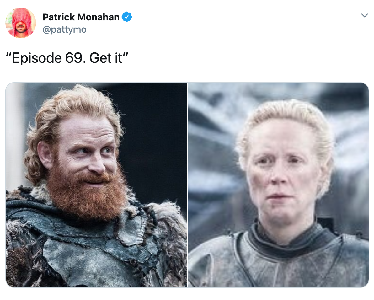 Game of Thrones Season 8 Episode 2 Meme - tweet that says episode 69 get it