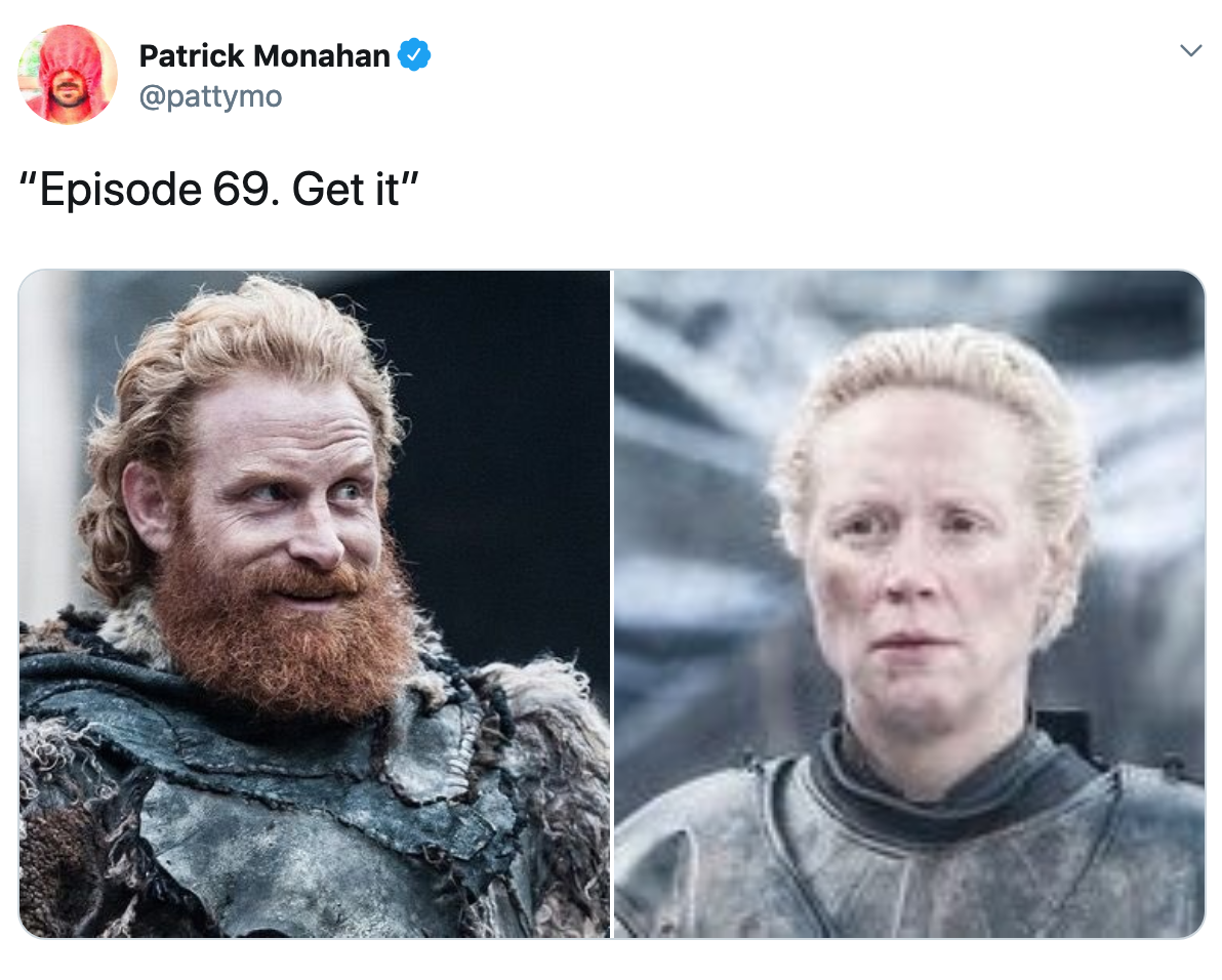Game of Thrones Season 8 Episode 2 Meme - Thormund looking at Breanne with the text 'Episode 69. Get it'