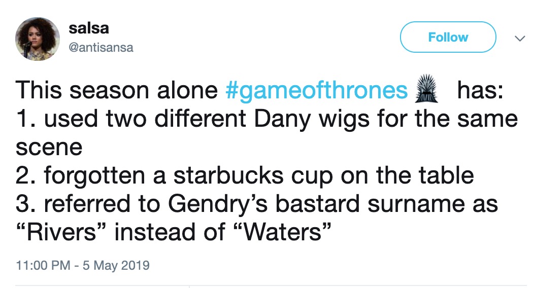 Game of Thrones Starbucks Cup - organization - salsa This season alone has 1. used two different Dany wigs for the same scene 2. forgotten a starbucks cup on the table 3. referred to Gendry's bastard surname as Rivers" instead of "Waters"