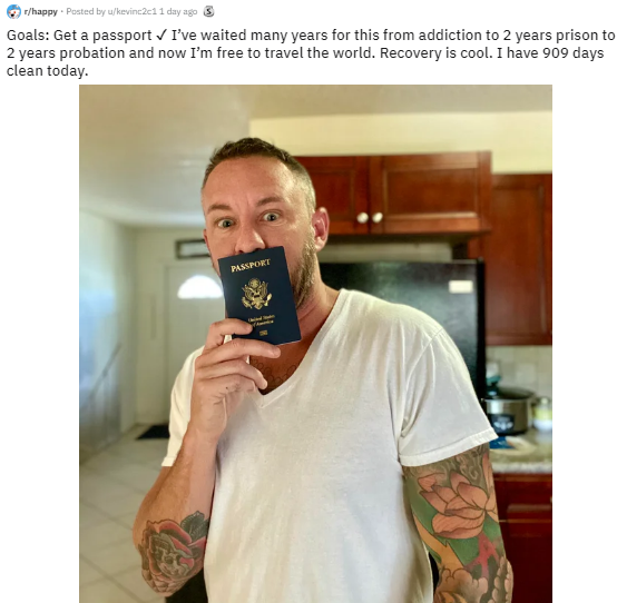 photo caption - Goals Get a passport I've waited many years for this from addiction to 2 years prison to 2 years probation and now I'm free to travel the world. Recovery is cool. I have 909 days clean today.